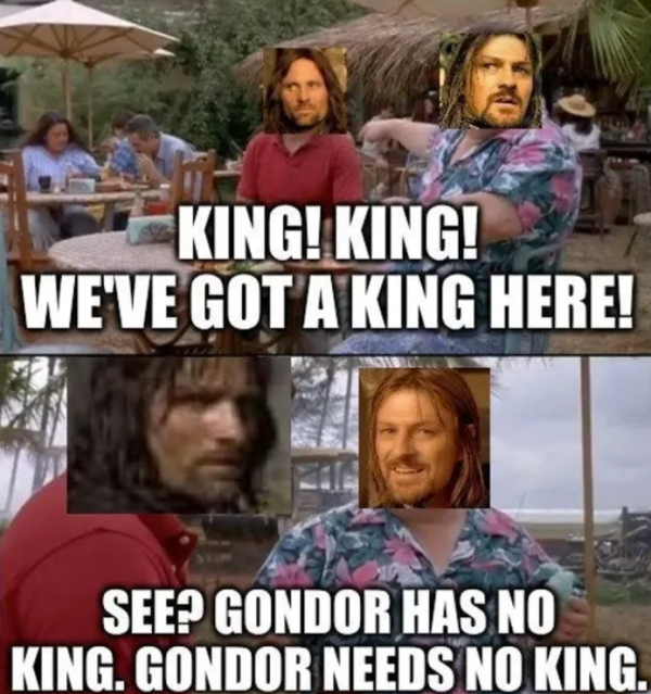 king-king-got-king-here-see-gondor-has-no-king-gondor-needs-no-king.png