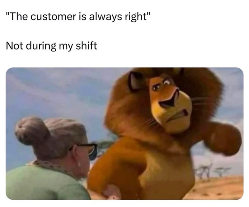 customer-is-always-right-not-during-my-shift