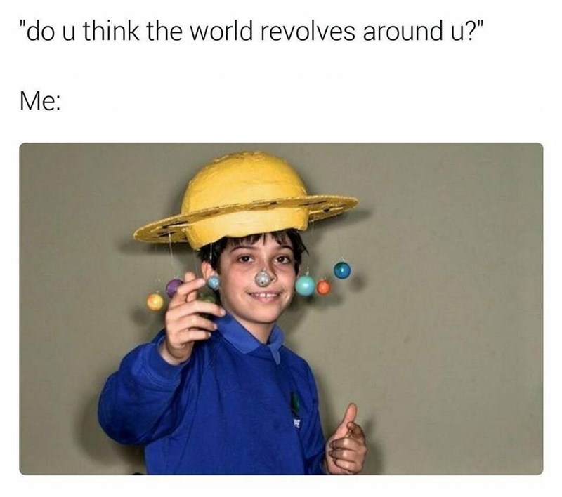 do-u-think-world-revolves-around-u