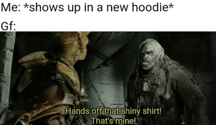 shows-up-new-hoodie-gf-hands-off-shiny-shirt-s-mine