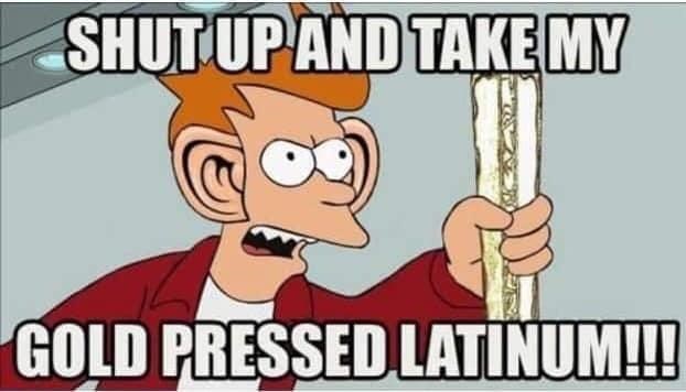 shut-up-and-take-my-gold-pressed-latinum