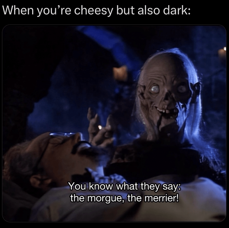 cheesy-but-also-dark-know-they-say-morgue-merrier