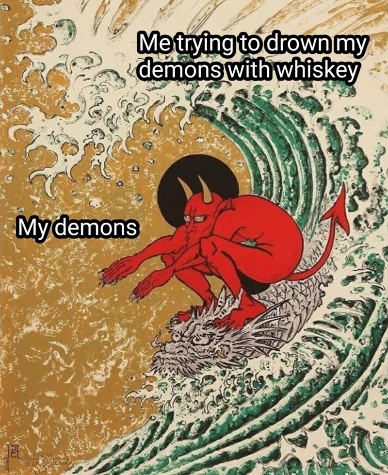 my-demons-trying-drown-my-demons-with-whiskey