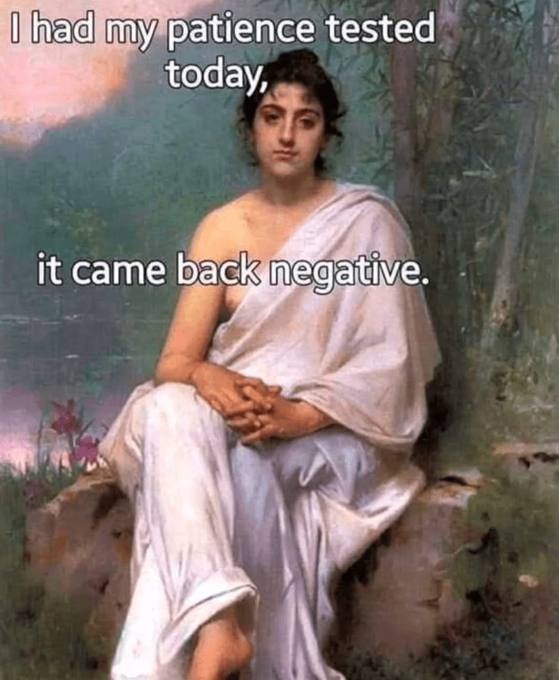 had-my-patience-tested-today-came-back-negative