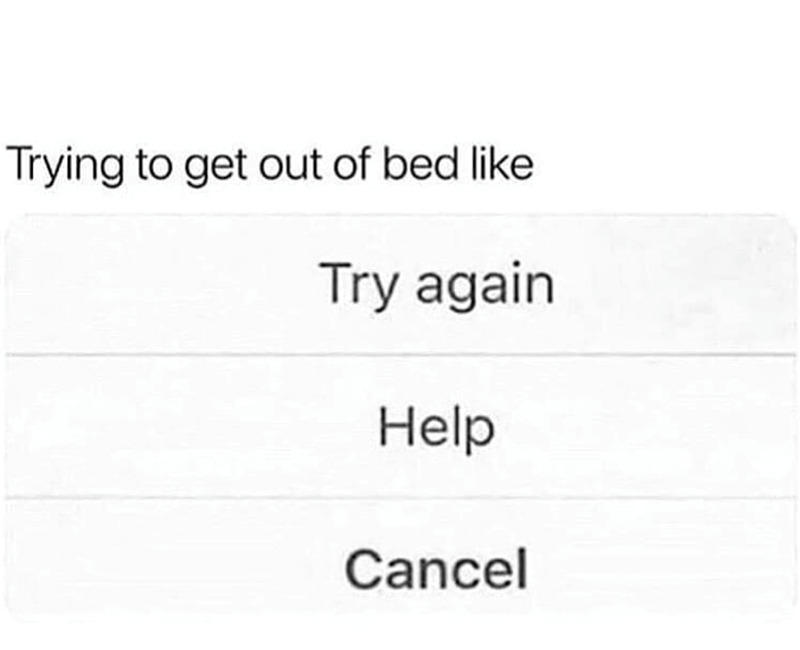 trying-get-out-bed-like-try-again-help-cancel
