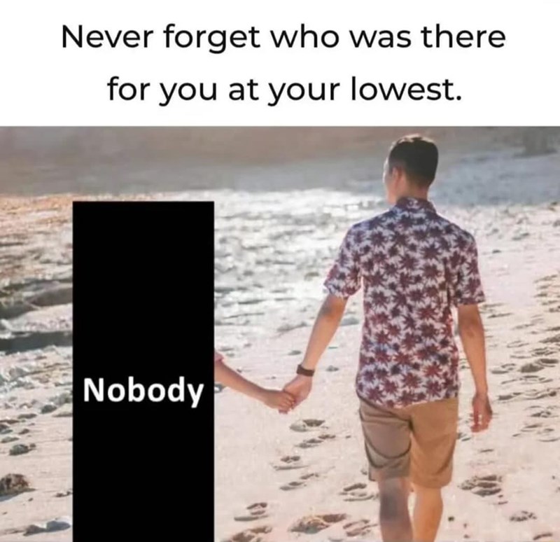 never-forget-who-there-at-lowest-nobody