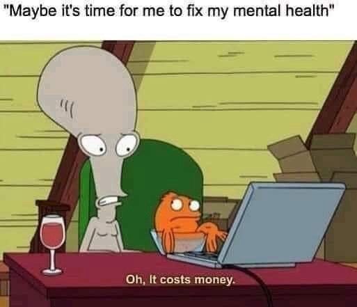 maybe-s-time-fix-my-mental-health-oh-costs-money