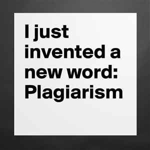 just-invented-new-word-plagiarism