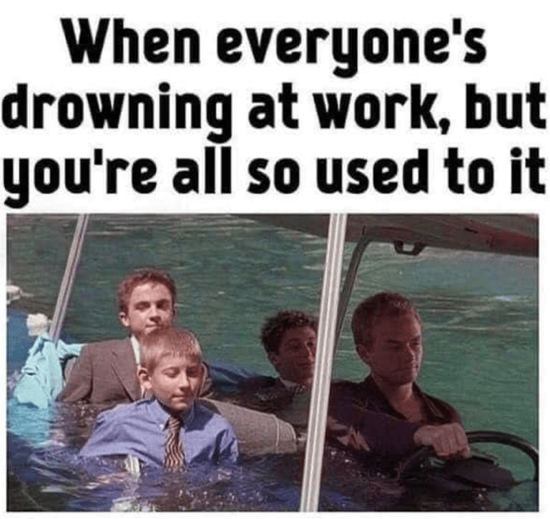 everyones-drowning-at-work-but-all-so-used