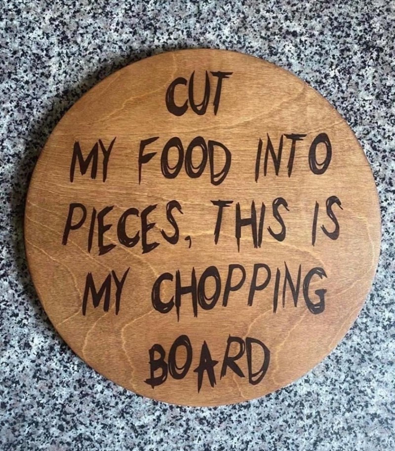 cut-my-food-into-pieces-this-is-my-chopping-board