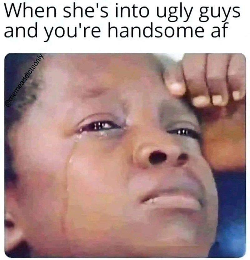 shes-into-ugly-guys-and-handsome-af-memeaddictsonly