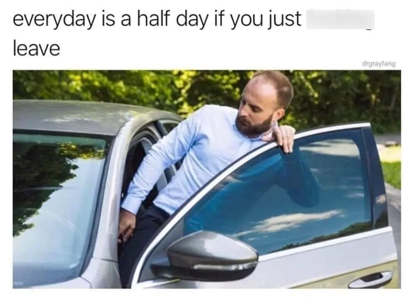 everyday-is-half-day-if-just-leave-drgrayfang