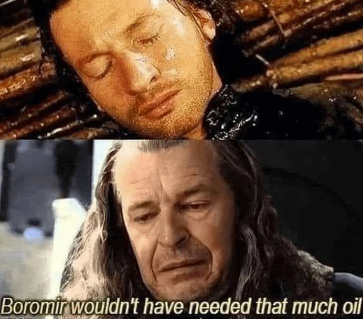 boromir-wouldnt-have-needed-much-oil