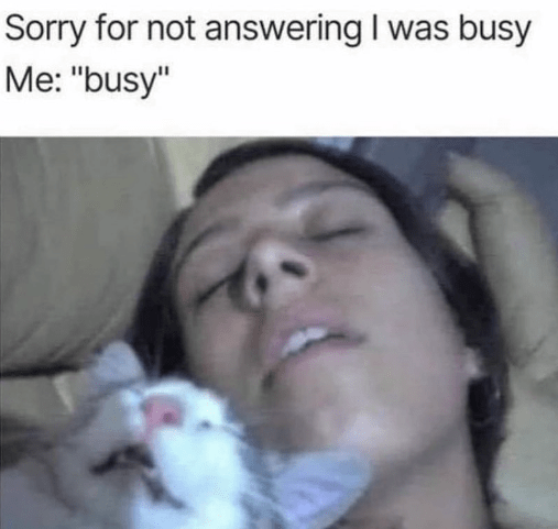 sorry-not-answering-busy-busy