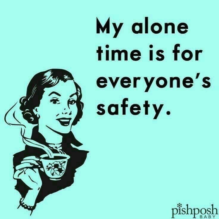 my-alone-time-is-everyones-safety-pishposh