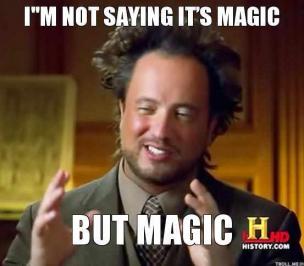 124221-im-not-saying-its-magic-but-magic-thumb.jpg