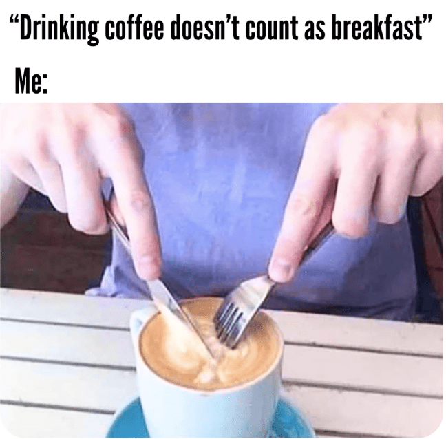 drinking-coffee-doesnt-count-as-breakfast