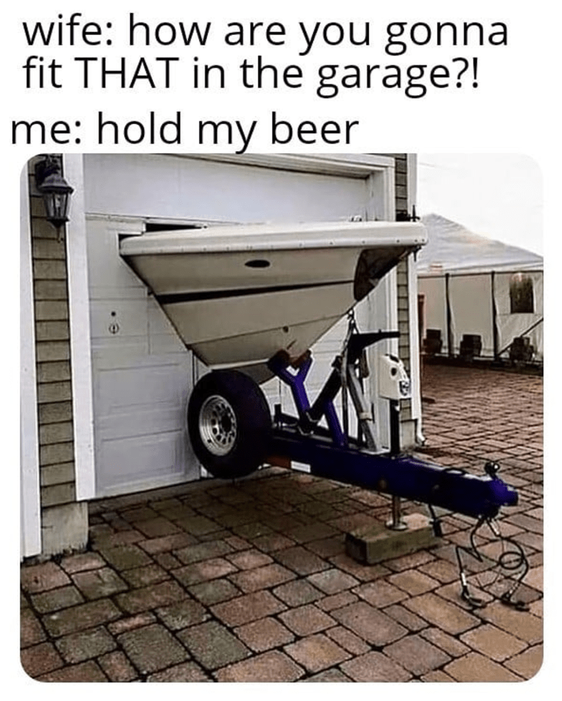 wife-are-gonna-fit-garage-hold-my-beer