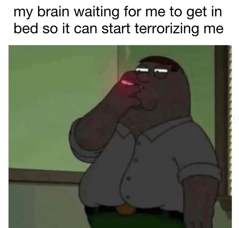 my-brain-waiting-get-bed-so-can-start-terrorizing