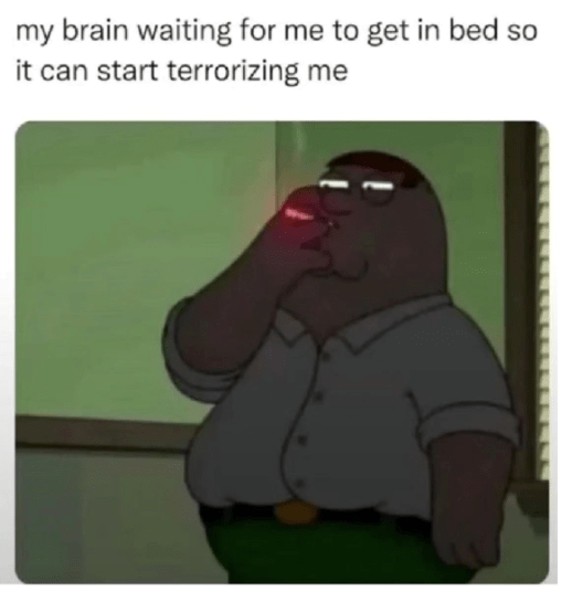 my-brain-waiting-get-bed-so-can-start-terrorizing