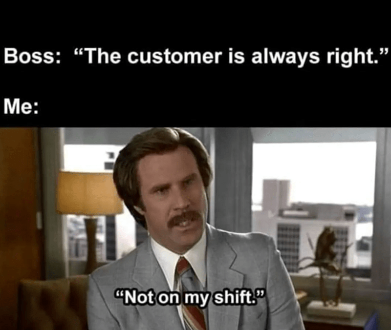boss-customer-is-always-right-not-on-my-shift