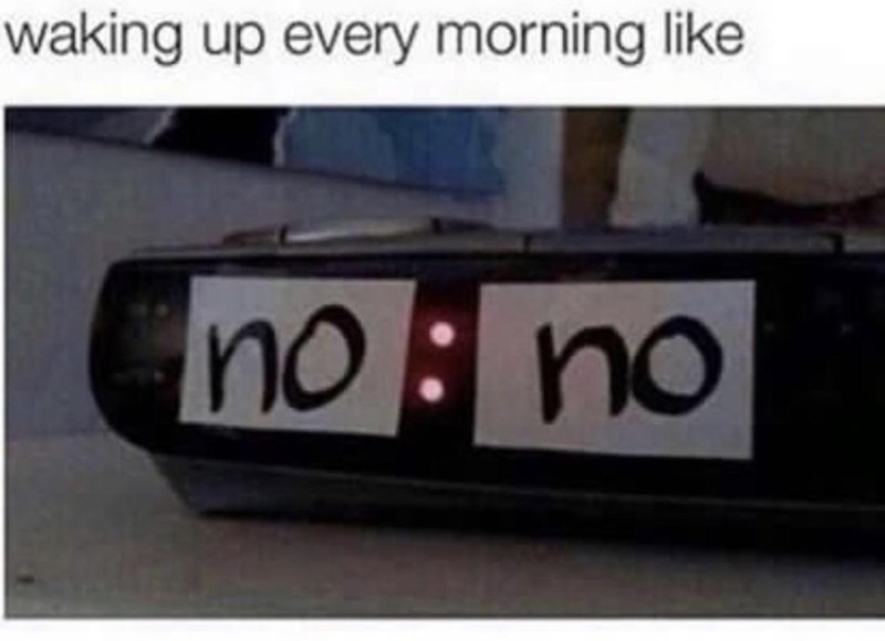 waking-up-every-morning-like-no-no