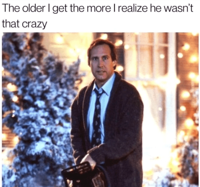 older-get-more-realize-he-wasnt-crazy