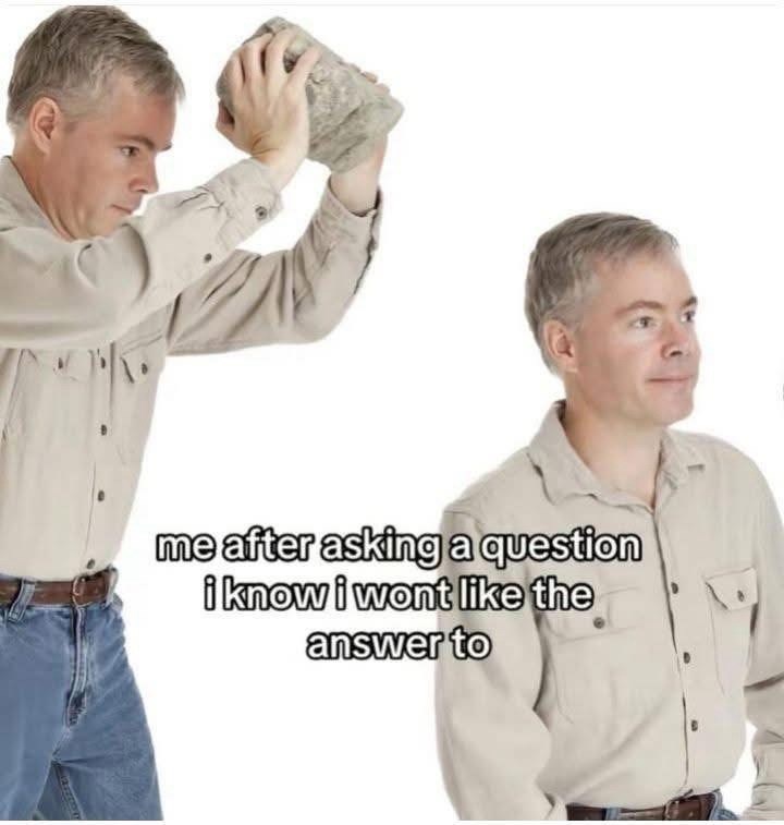 after-asking-question-know-wont-like-answer