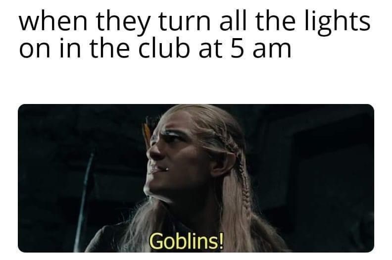 they-turn-all-lights-on-club-at-5-am-goblins