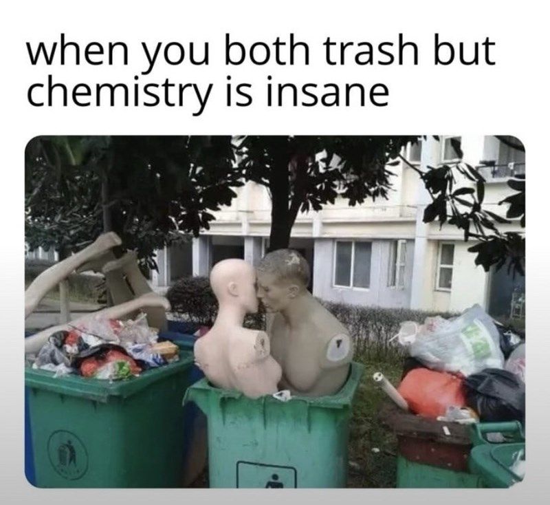 both-trash-but-chemistry-is-insane