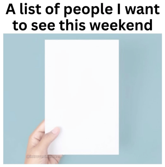 list-people-want-see-this-weekend-introvertmemess