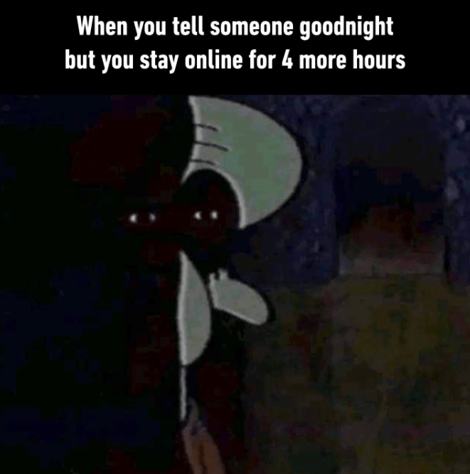 tell-someone-goodnight-but-stay-online-4-more-hours