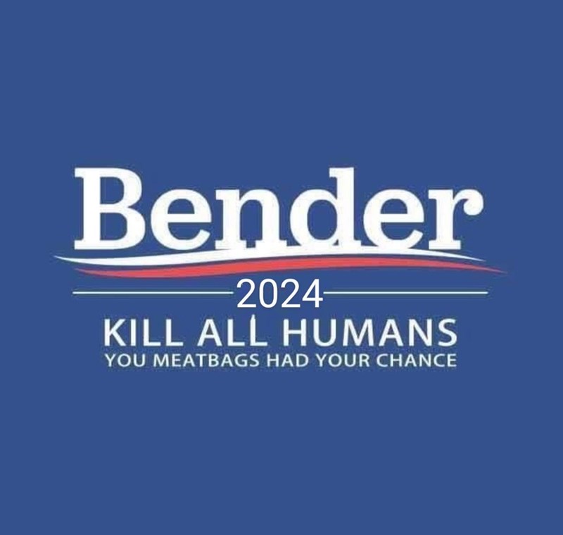 bender-2024-kill-all-humans-meatbags-had-chance