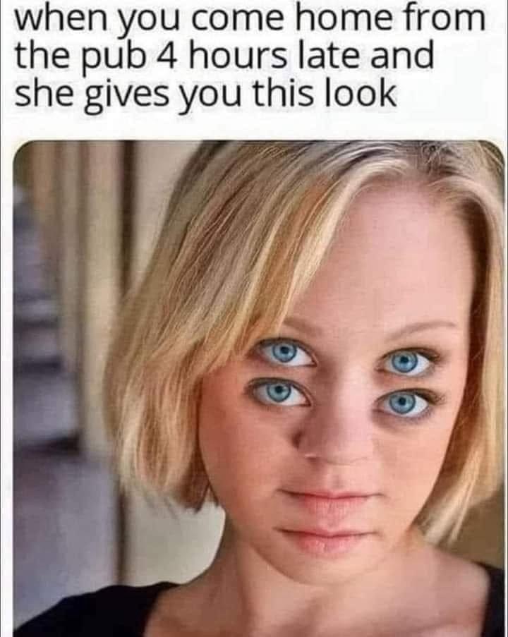 come-home-pub-4-hours-late-and-she-gives-this-look