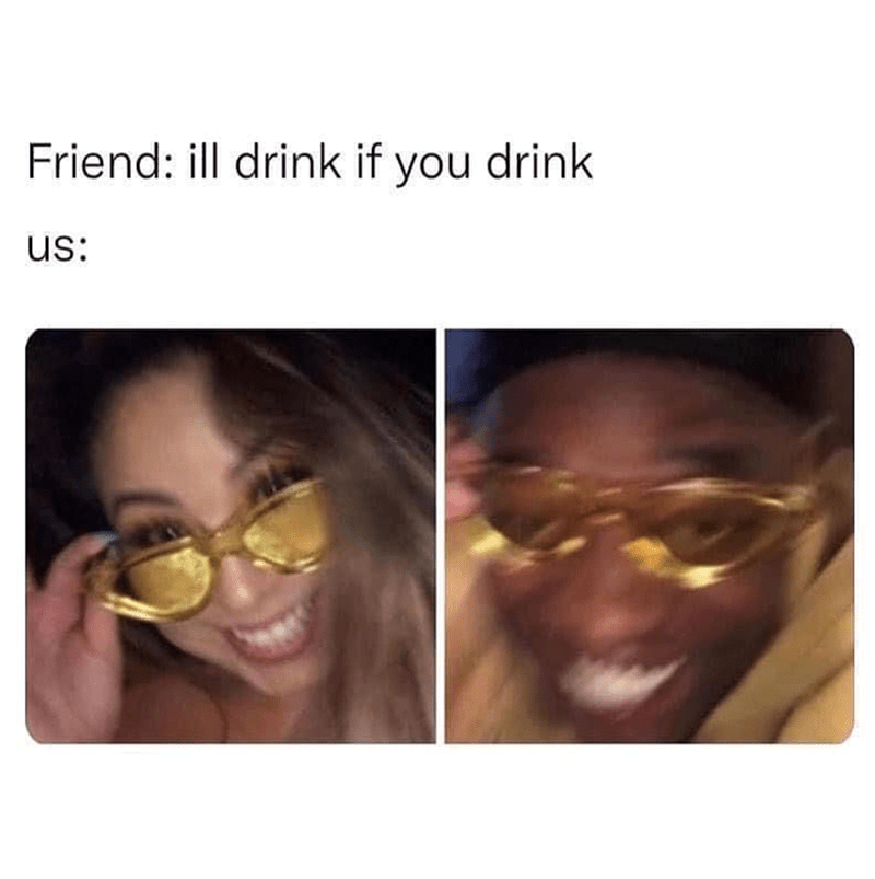 friend-ill-drink-if-drink-us
