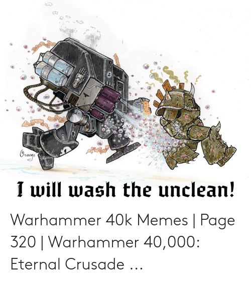 i-will-wash-the-unclean-warhammer-40k-memes-page-49939106.png