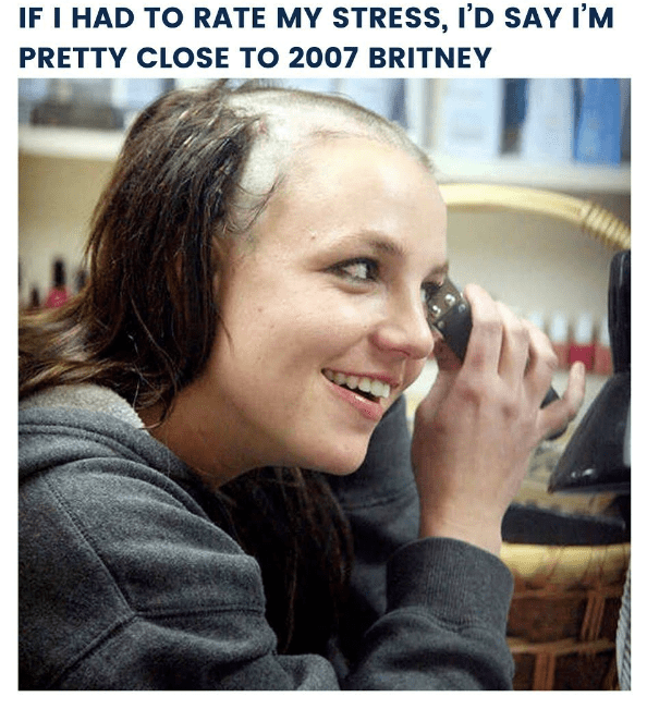 if-had-rate-my-stress-say-pretty-close-2007-britney