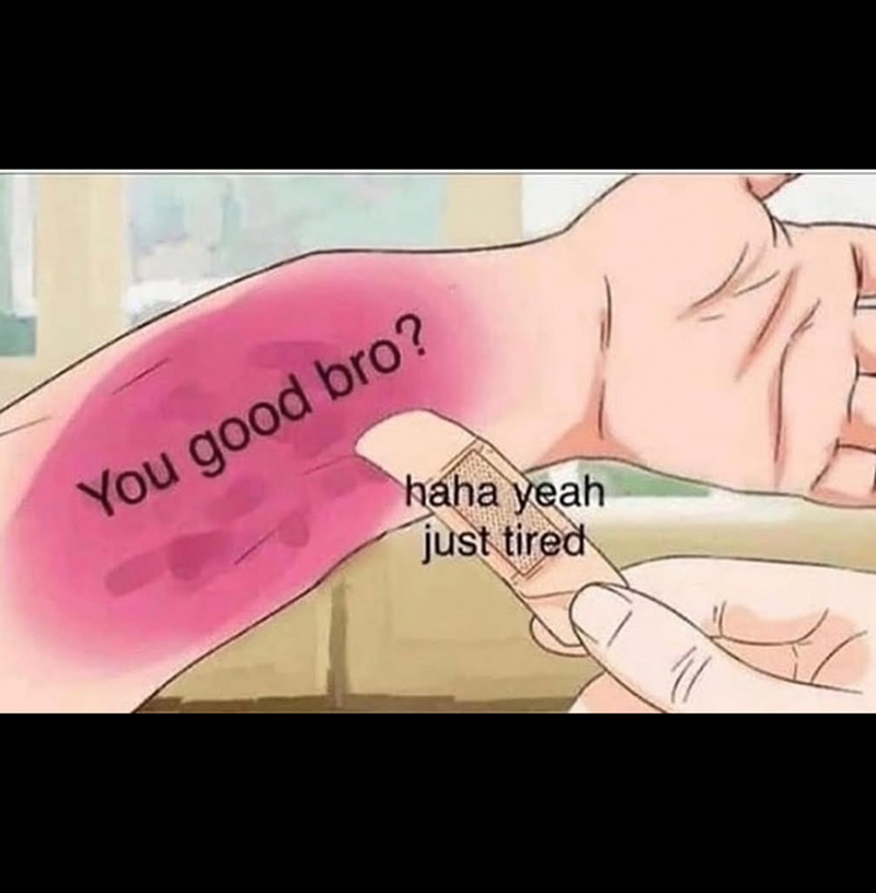 good-bro-haha-yeah-just-tired
