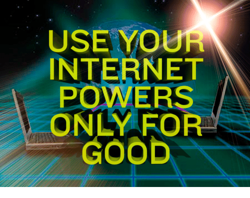 use-your-internet-powers-only-for-good-3513661.png