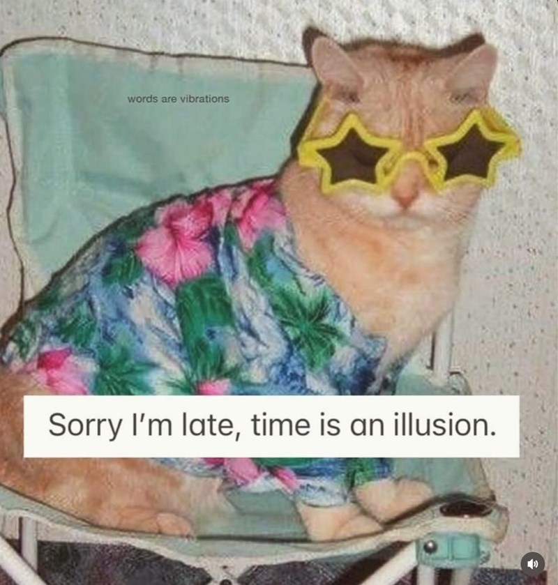 words-are-vibrations-sorry-late-time-is-an-illusion