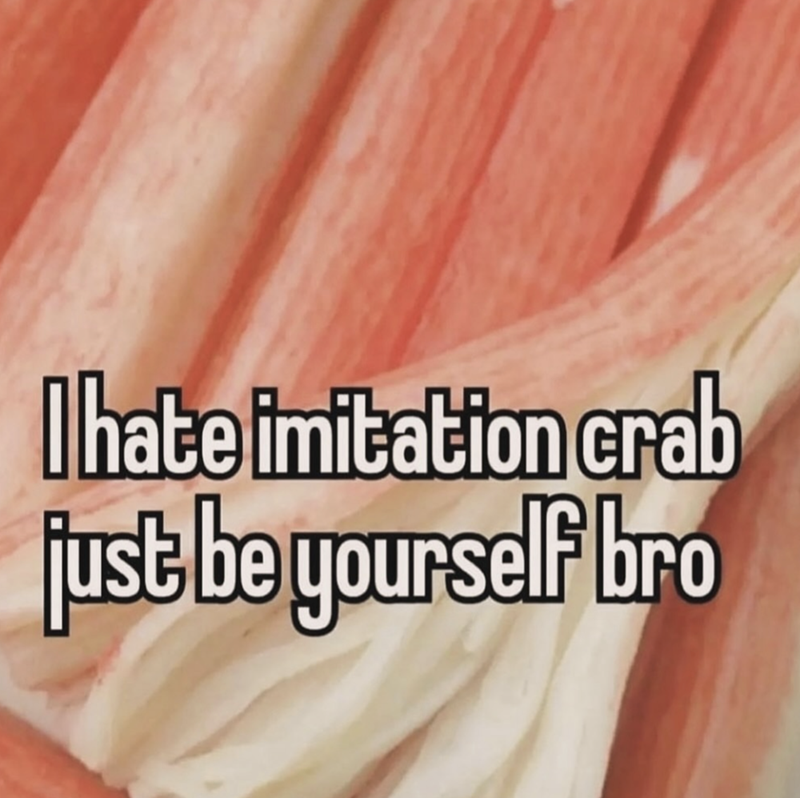 hate-imitation-crab-just-be-yourself-bro