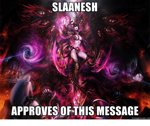 slaanesh-approves-of-this-message-memegenerator-net-21522684.png