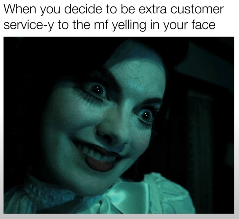 decide-be-extra-customer-service-y-mf-yelling-face