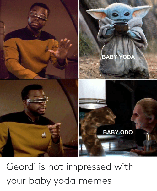 baby-yoda-baby-odo-geordi-is-not-impressed-with-your-66421131.png