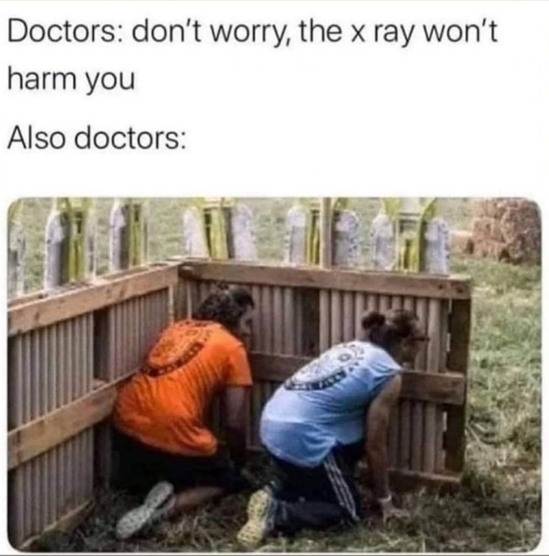doctors-dont-worry-x-ray-wont-harm-also-doctors