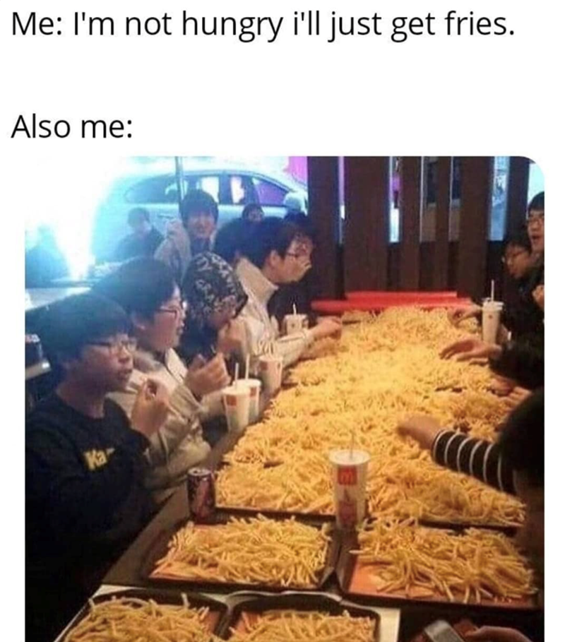 not-hungry-just-get-fries-also-ka