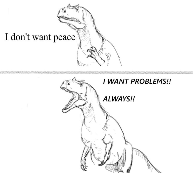 dont-want-peace-want-problems-always