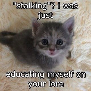 stalking-just-educating-myself-on-lore