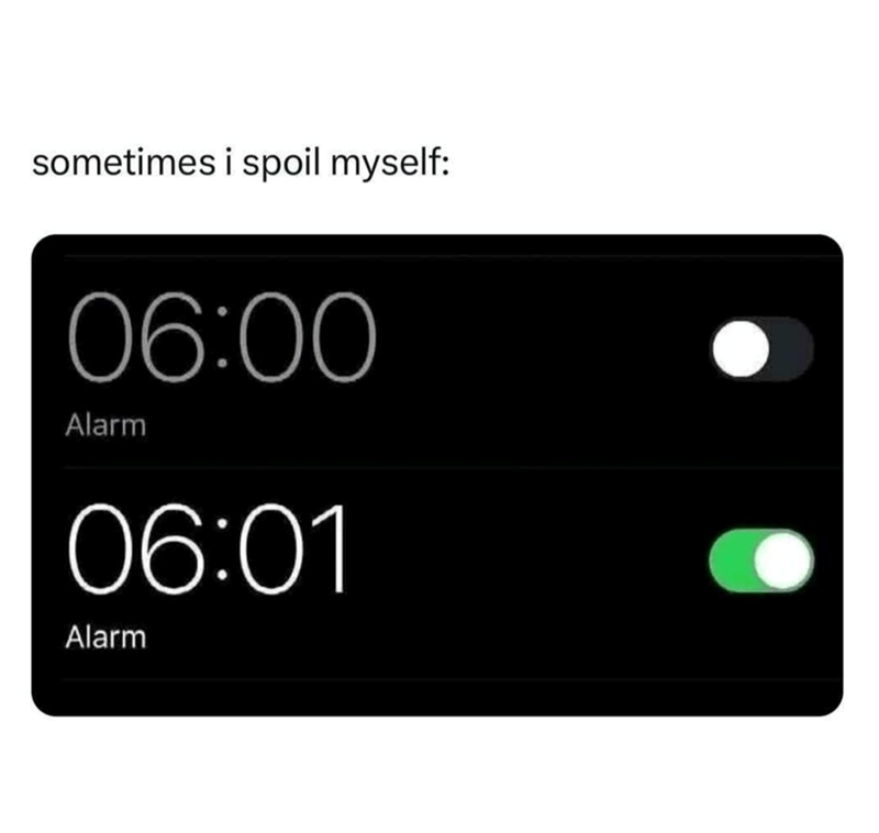sometimes-spoil-myself-0600-alarm-0601-alarm