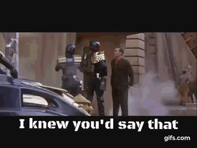 dredd-i-knew-youd-say-that.gif